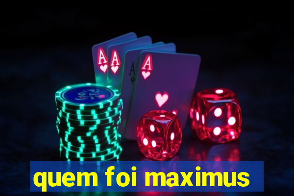 quem foi maximus